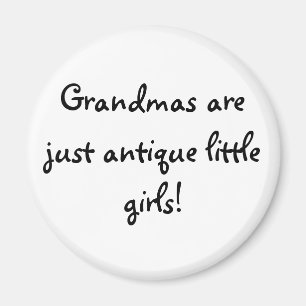 Grandmas are just antique little girls! magnet