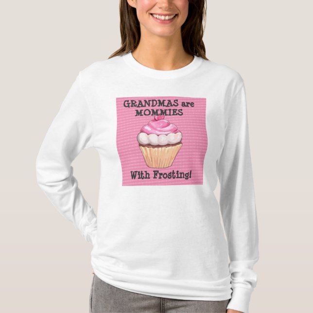 Grandmas are Mommies with Frosting T Shirt (Front)