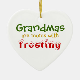 Grandmas are moms with frosting ceramic ornament