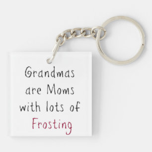 "Grandmas are Moms with Lots of Frosting" Keychain
