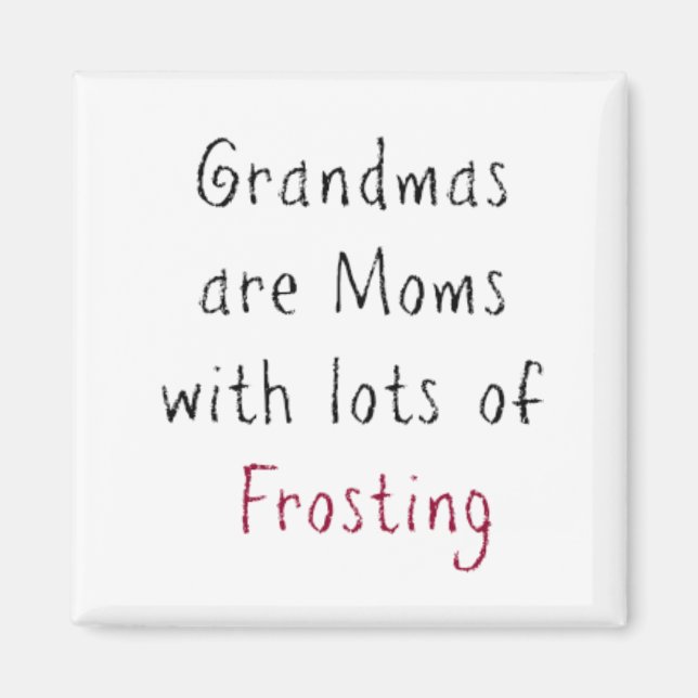 "Grandmas are Moms with lots of Frosting" Magnet (Front)