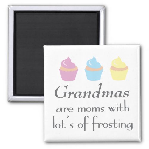 Grandmas Are Moms With Lots of Frosting Magnet