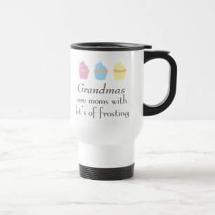 Grandmas Are Moms With Lots of Frosting Travel Mug
