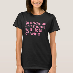 Grandmas Are Moms With Lots of Wine  Wine  Vino T-Shirt