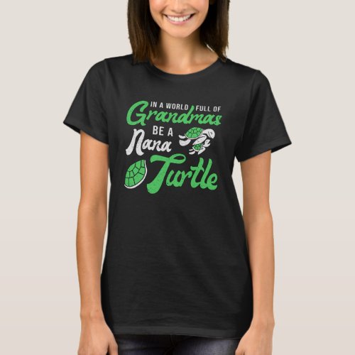 Grandmas Be A Nana Turtle Lover Turtles Ocean Gift T_Shirt