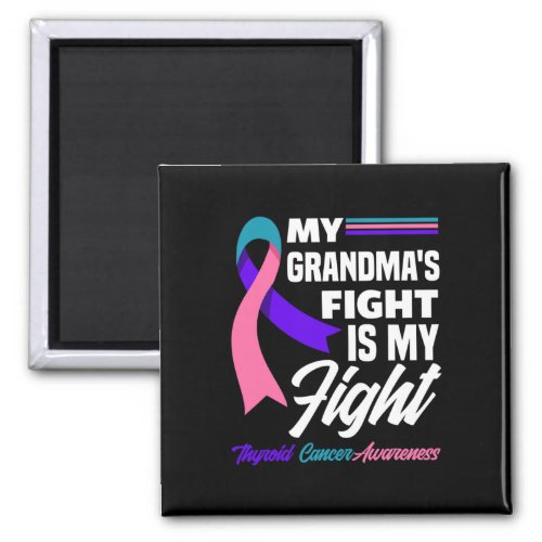 Grandmas Fight Is My Fight Thyroid Cancer Awarene Magnet