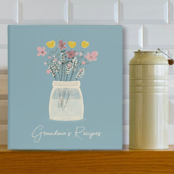Grandma's Recipes | Mason Jar Flowers Recipe 3 Ring Binder by rememberwhen_ at Zazzle