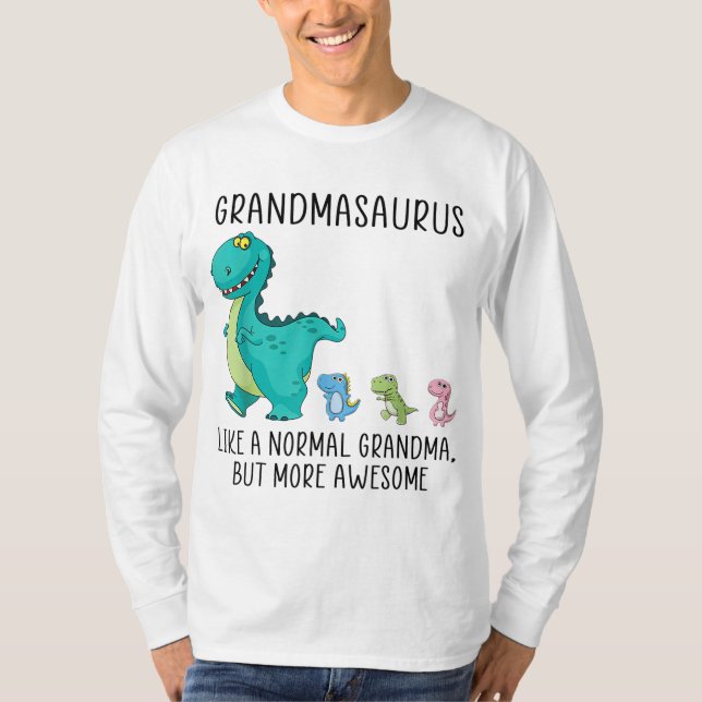 Grandmasaurus like a normal grandma but more aweso T-Shirt (Front)