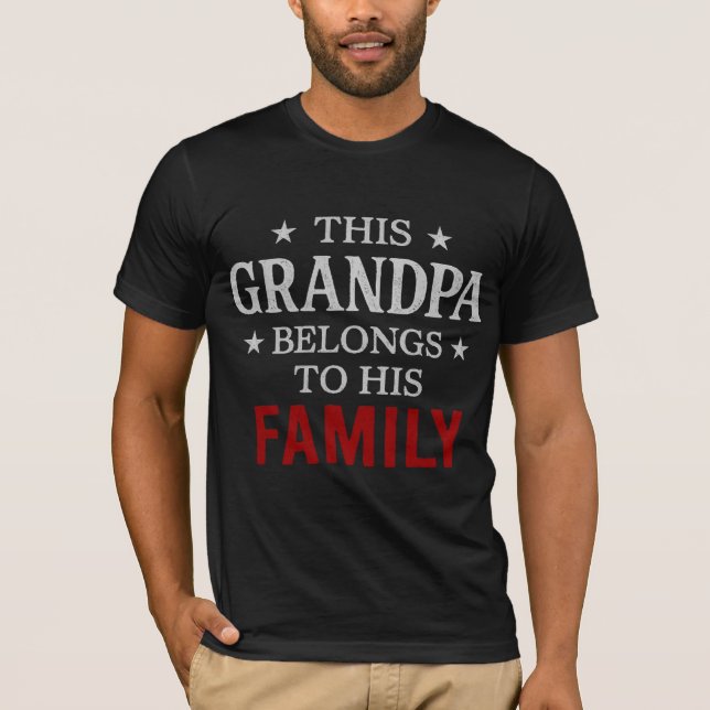 Grandpa Belongs to His Family–Bold Patriarch Desig T-Shirt (Front)