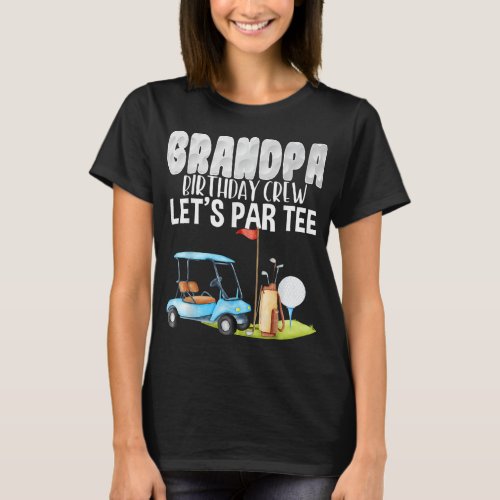 Grandpa Birthday Crew Lets Par Golf Birthday Golf T_Shirt