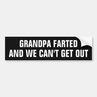 Grandpa Farted and we can't get out bumper sticker