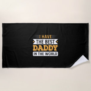 Grandpa Gift I Have The Best Daddy In The World Beach Towel