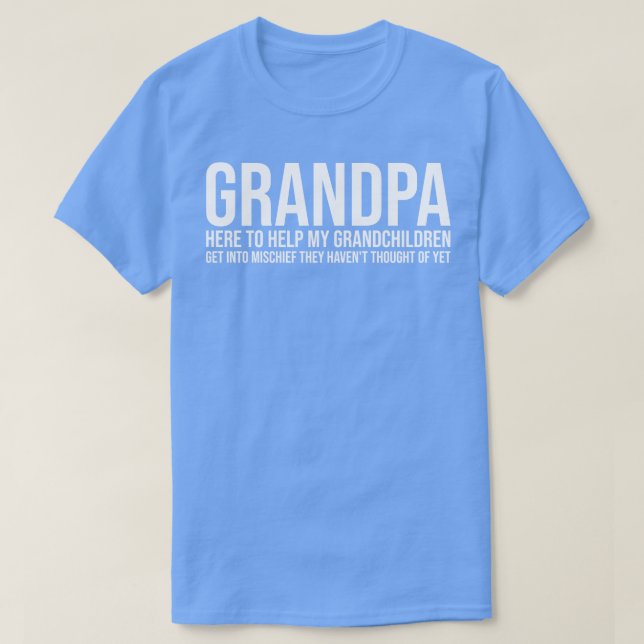 Grandpa Here to Help My Grandchildren Get Into Mis T-Shirt (Design Front)