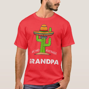 Grandpa Humor Giftsfunny Meme Saying Nacho Average T-Shirt