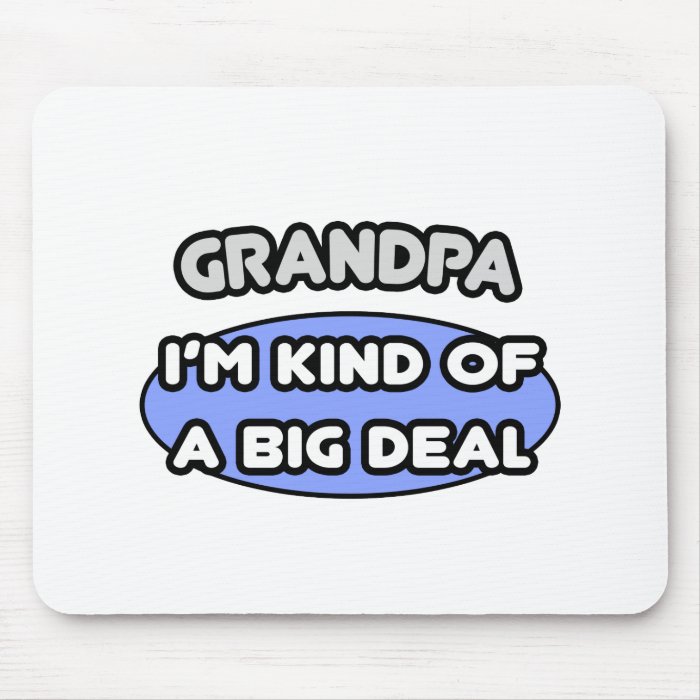 GrandpaI'm Kind of a Big Deal Mousepads