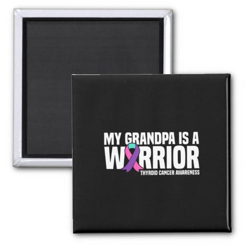 Grandpa Is A Warrior Thyroid Cancer Awareness  Magnet