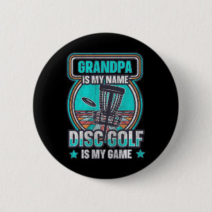 Grandpa Is My Name Disc Golf Is My Game Grandpa Di Button