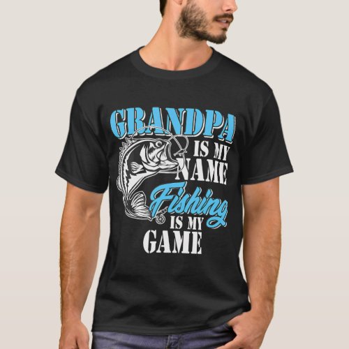 Grandpa Is My Name Fishing Game Men Papa Fathers T_Shirt