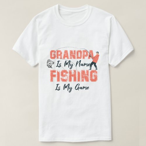 Grandpa Is My Name Fishing Is My Game Fathers Day T_Shirt
