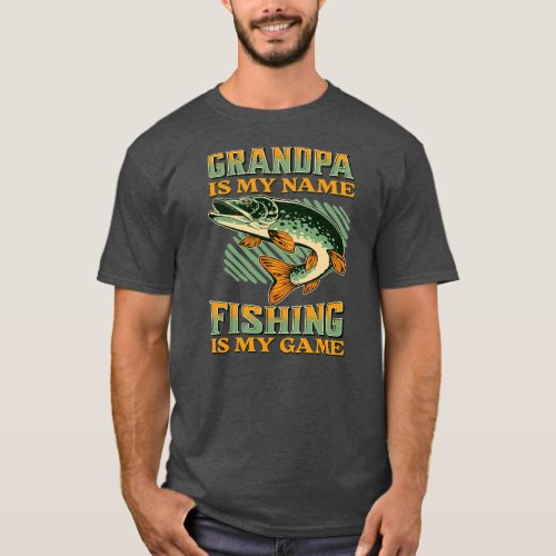 Grandpa is My Name Fishing is My Game Funny T_Shirt