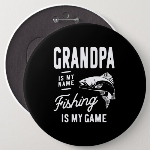 Grandpa Is My Name Fishing Is My Game Gift Button