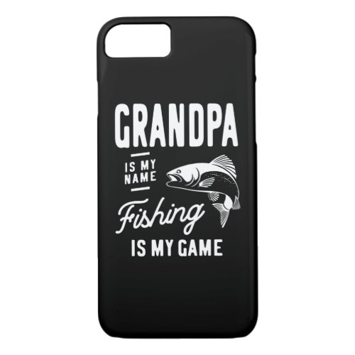 Grandpa Is My Name Fishing Is My Game Gift iPhone 87 Case