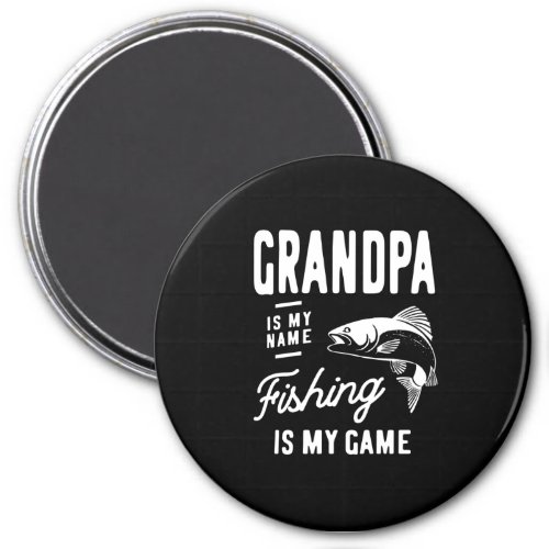 Grandpa Is My Name Fishing Is My Game Gift Magnet