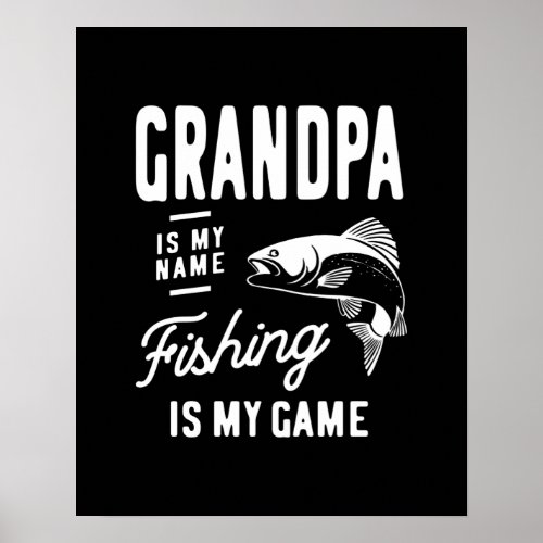 Grandpa Is My Name Fishing Is My Game Gift Poster