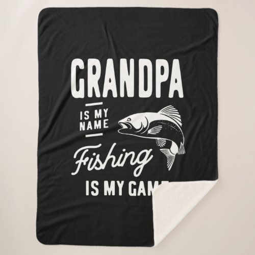 Grandpa Is My Name Fishing Is My Game Gift Sherpa Blanket