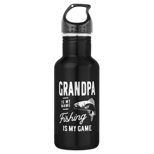 Grandpa Is My Name Fishing Is My Game Gift Stainless Steel Water Bottle