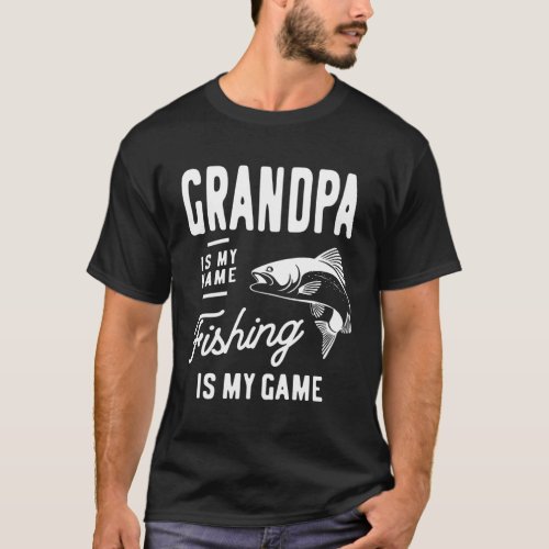 Grandpa Is My Name Fishing Is My Game Gift T_Shirt