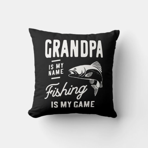 Grandpa Is My Name Fishing Is My Game Gift Throw Pillow