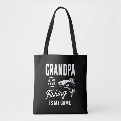 Grandpa Is My Name Fishing Is My Game Gift Tote Bag