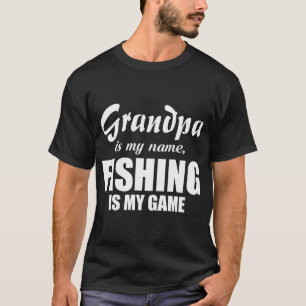 Grandpa Is My Name Fishing Is My Game T-Shirt