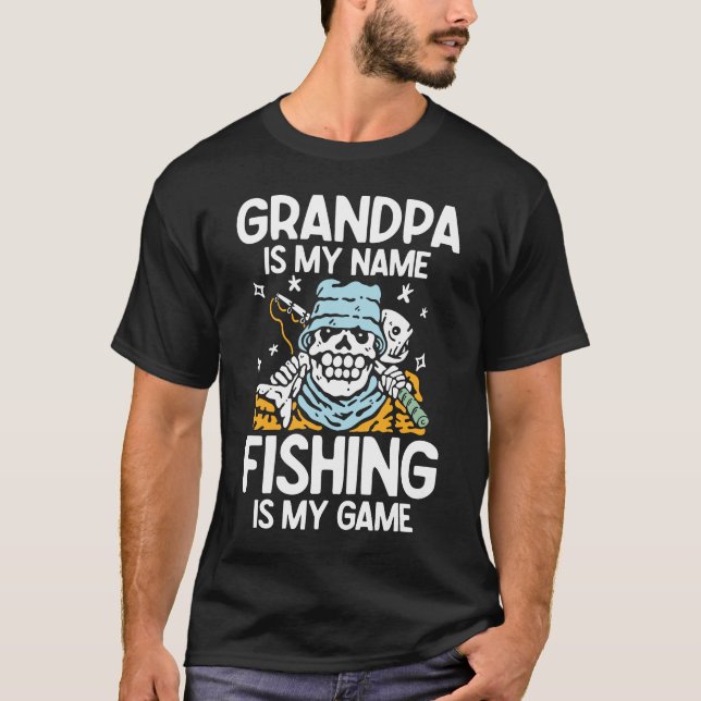 Grandpa is My Name Fishing is My Game  T-Shirt (Front)