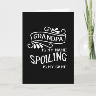 Grandpa Is My Name Spoiling Is My Game Card