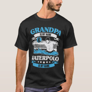 Grandpa Is My Name Waterpolo Is My Game T-Shirt