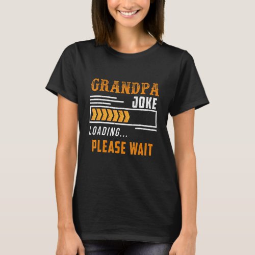 Grandpa Joke Loading Please Wait Grandpa Fathers D T_Shirt