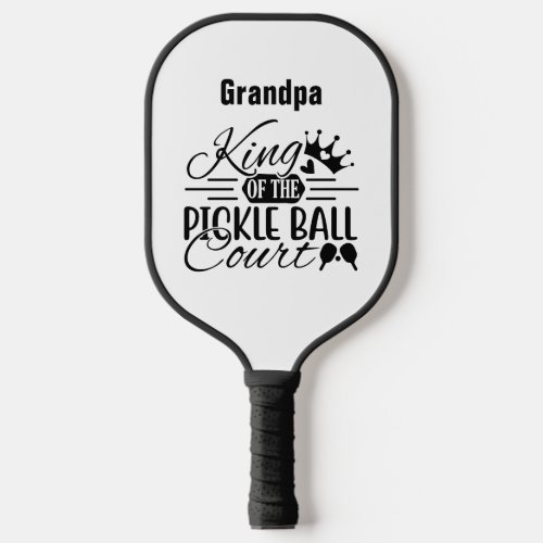 Grandpa King of the Pickleball Court Saying Modern Pickleball Paddle