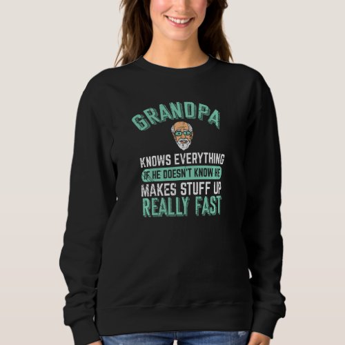 Grandpa Knows Everything Funny Grandparents Father Sweatshirt