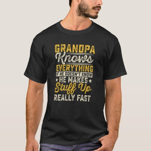 Grandpa knows everything if he doesnt know he T_Shirt