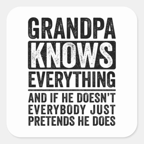 Grandpa Knows Everything Square Sticker