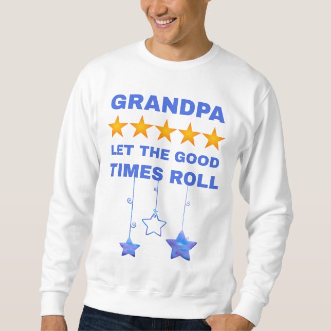 Grandpa Lets The Good Times Roll - Fun Grandad Sweatshirt (Front)