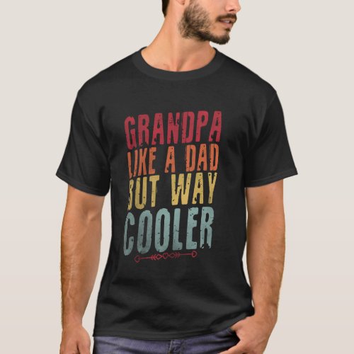 Grandpa Like A Dad But Way Cooler Funny Father's D T-Shirt