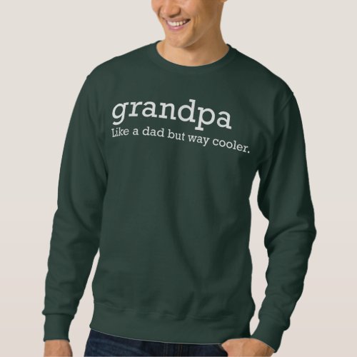 Grandpa Like a Dad but Way Cooler  Sweatshirt