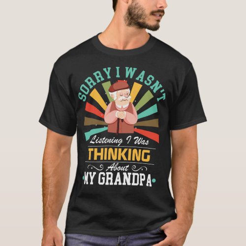 grandpa lovers Sorry I Wasnt Listening I Was Think T_Shirt