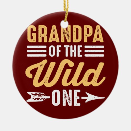 Grandpa Of The Wild One Grandkid Funny Grandpa Ceramic Ornament - Grandpa Of The Wild One Grandkid Funny Grandpa Grandfather Gift. Perfect gift for your dad, mom, papa, men, women, friend and family members on Thanksgiving Day, Christmas Day, Mothers Day, Fathers Day, 4th of July, 1776 Independent day, Veterans Day, Halloween Day, Patrick's Day