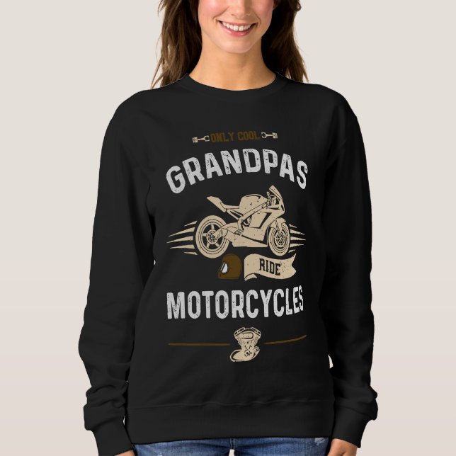 Grandpa Only Cool Grandpas Ride Motorcycles  Motor Sweatshirt (Front)