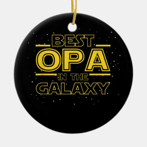 Grandpa Opa Gift Best Opa in the Galaxy  Ceramic Ornament