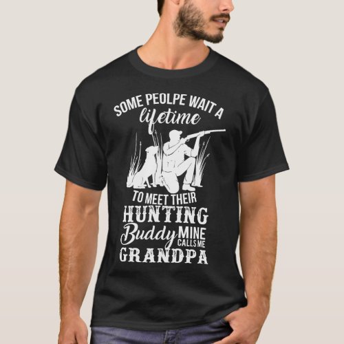 Grandpa_Some People Wait A Lifetime To Meet Huntin T_Shirt